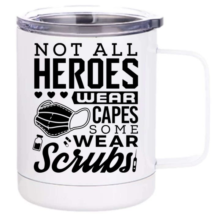 Not All Heroes Wear Capes Some Wear Scrubs Nurse Heroes Gift Front & Back 12oz Stainless Steel Tumbler Cup