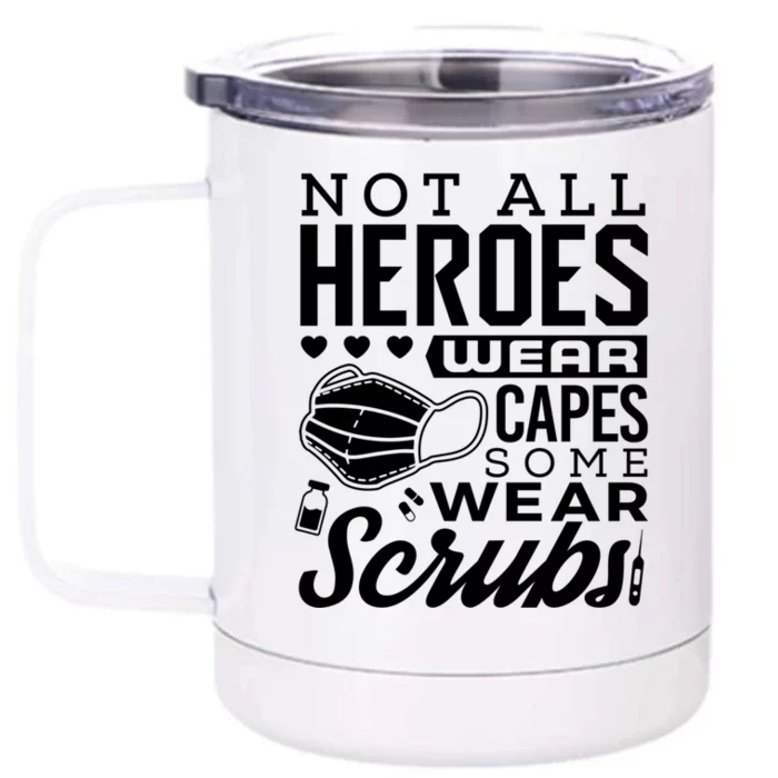 Not All Heroes Wear Capes Some Wear Scrubs Nurse Heroes Gift Front & Back 12oz Stainless Steel Tumbler Cup