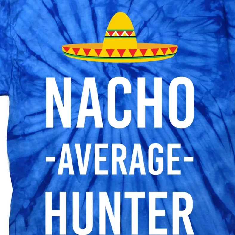 Nacho Average Hunter Deer Duck Hunting Dad Hunt Shooting Funny Gift Tie-Dye T-Shirt