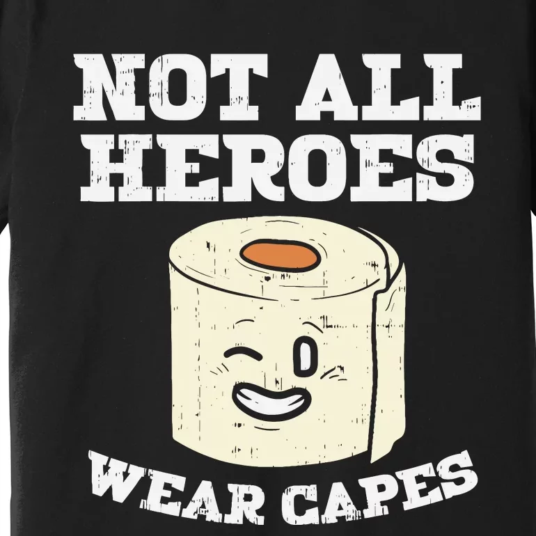 Not All Heroes Wear Capes Toilet Paper Funny Gift Premium T-Shirt