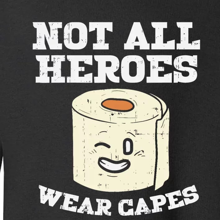 Not All Heroes Wear Capes Toilet Paper Funny Gift Toddler Sweatshirt