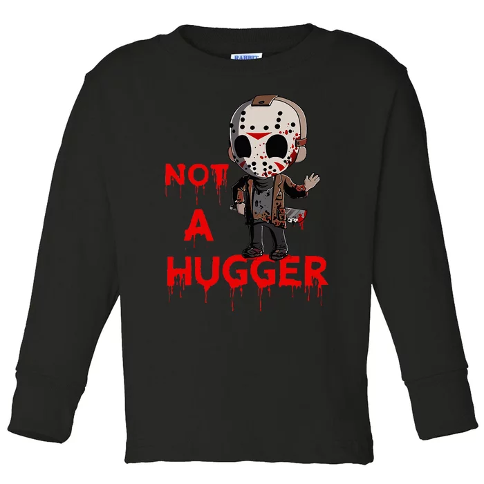 Not A Hugger Funny Jason Friday The 13th Toddler Long Sleeve Shirt