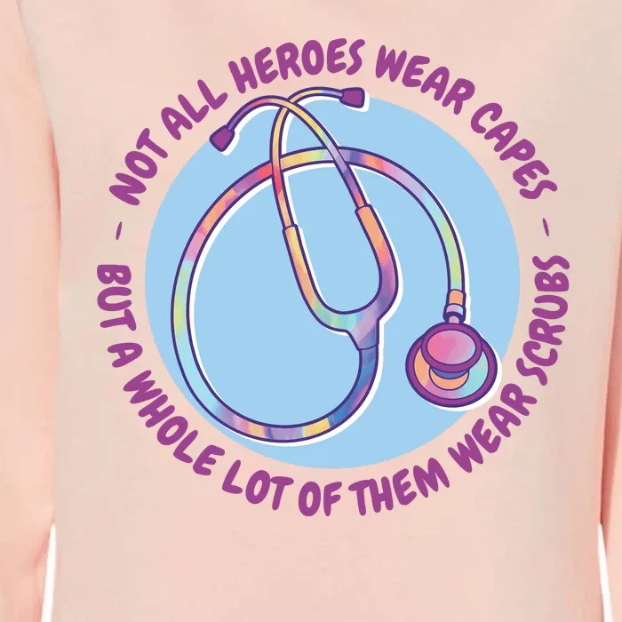 Not All Heroes Wear Capes But A Whole Lot Of Them Wear Scrubs Womens California Wash Sweatshirt