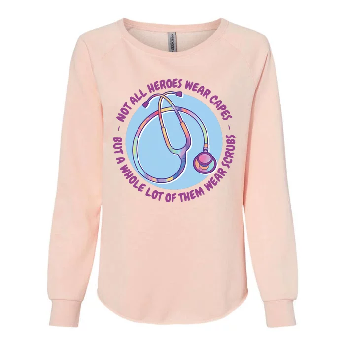 Not All Heroes Wear Capes But A Whole Lot Of Them Wear Scrubs Womens California Wash Sweatshirt