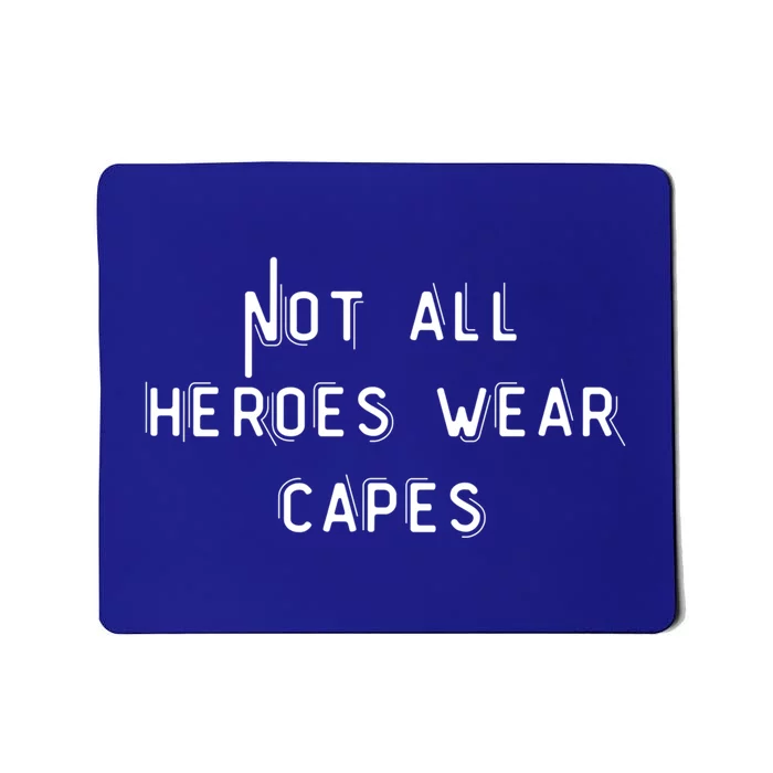 Not All Heroes Wear Capes Positive Superheroes Police Nurse Gift Mousepad