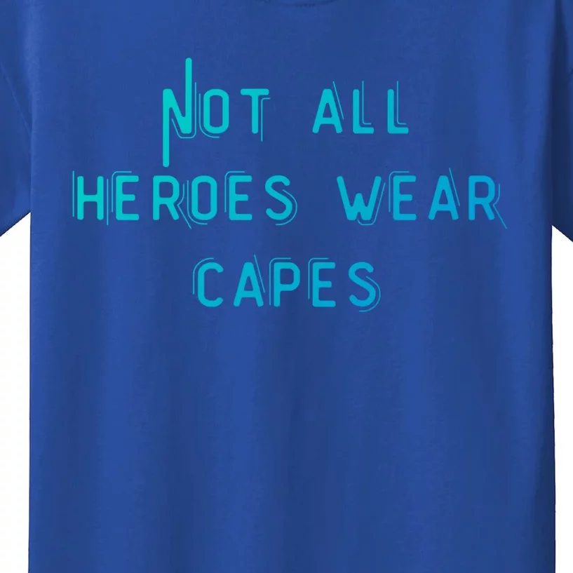 Not All Heroes Wear Capes Positive Superheroes Police Nurse Gift Kids T-Shirt