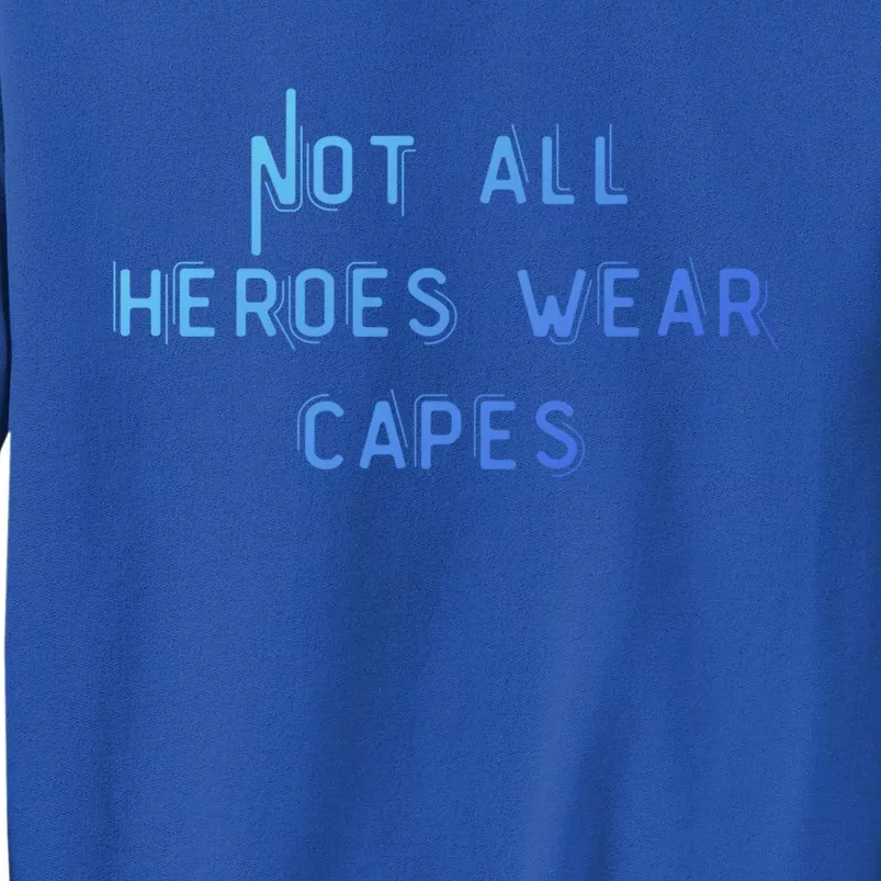 Not All Heroes Wear Capes Positive Superheroes Police Nurse Gift Sweatshirt