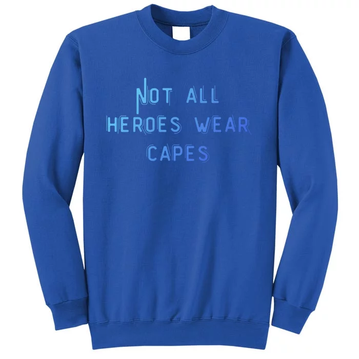 Not All Heroes Wear Capes Positive Superheroes Police Nurse Gift Sweatshirt