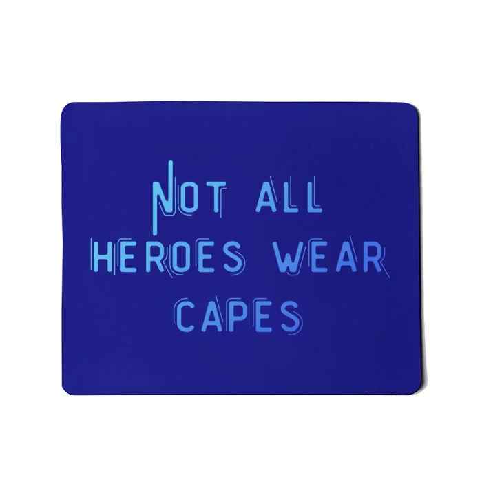 Not All Heroes Wear Capes Positive Superheroes Police Nurse Gift Mousepad