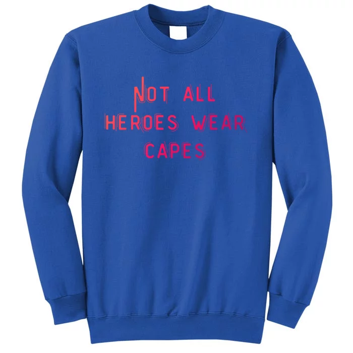 Not All Heroes Wear Capes Positive Superheroes Police Nurse Gift Sweatshirt