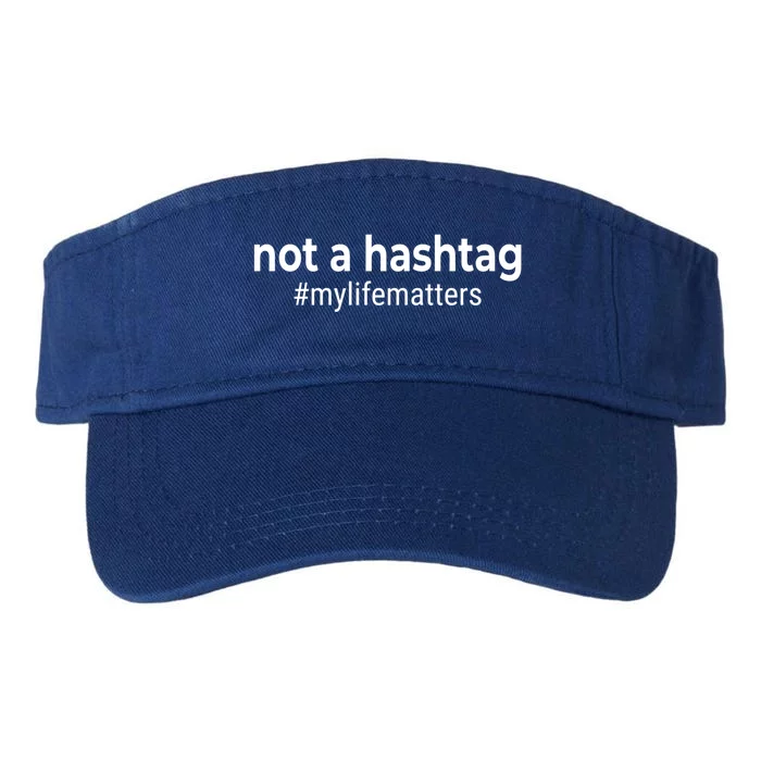 Not A Hashtag My Life Matters Funny Gift Valucap Bio-Washed Visor