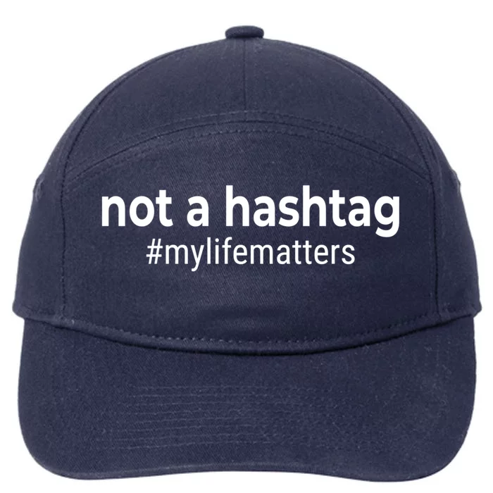 Not A Hashtag My Life Matters Funny Gift 7-Panel Snapback Hat