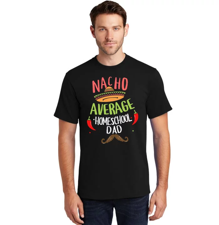 Nacho Average Homeschool Dad Mexican Mustache Tall T-Shirt