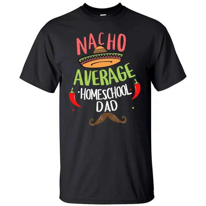 Nacho Average Homeschool Dad Mexican Mustache Tall T-Shirt