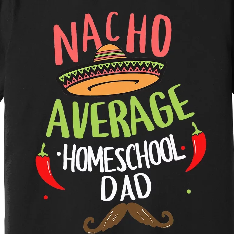 Nacho Average Homeschool Dad Mexican Mustache Premium T-Shirt