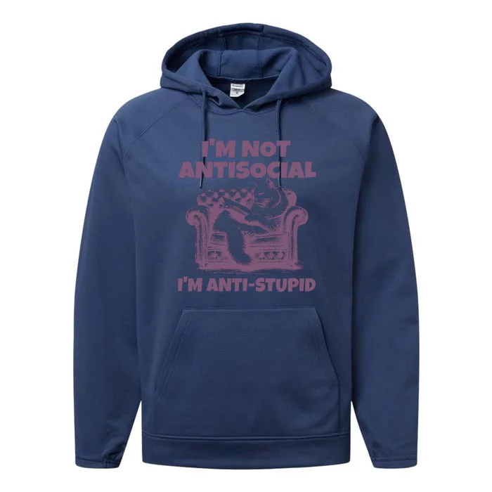 Not Antisocial IM Anti Stupid Cat Lover Sarcastic Quotes Performance Fleece Hoodie