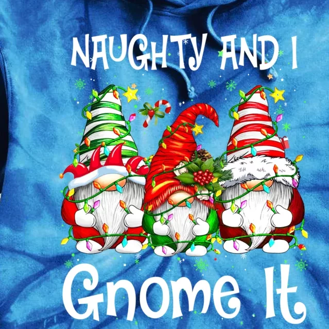 Naughty And I Gnome It Christmas Gnomes Funny Xmas Great Gift Tie Dye Hoodie