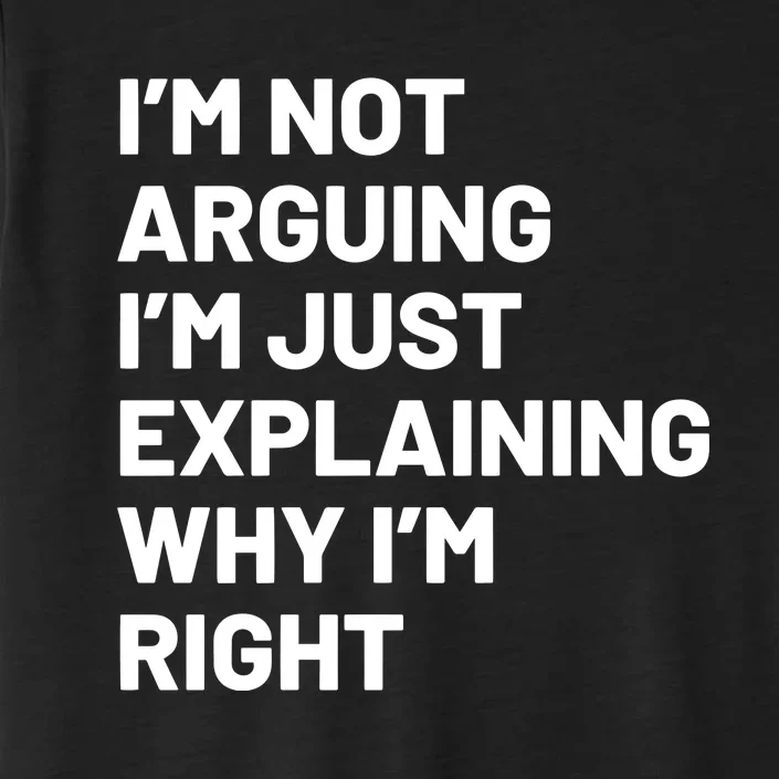 Not Arguing Im Just Explaining Why Im Right ChromaSoft Performance T-Shirt