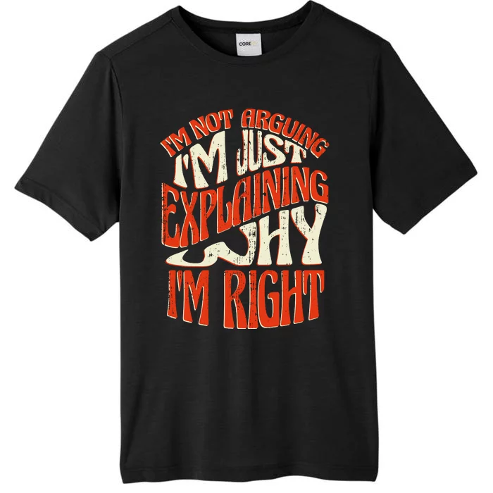 Not Arguing I'm Just Explaining Why I'm Right ChromaSoft Performance T-Shirt