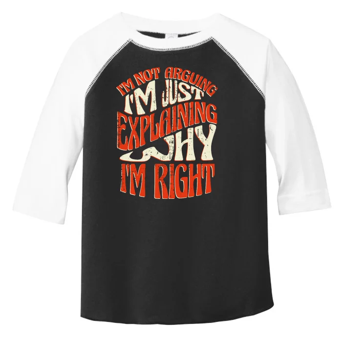 Not Arguing I'm Just Explaining Why I'm Right Toddler Fine Jersey T-Shirt