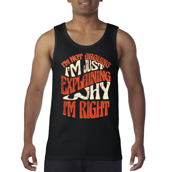 Not Arguing I'm Just Explaining Why I'm Right Tank Top