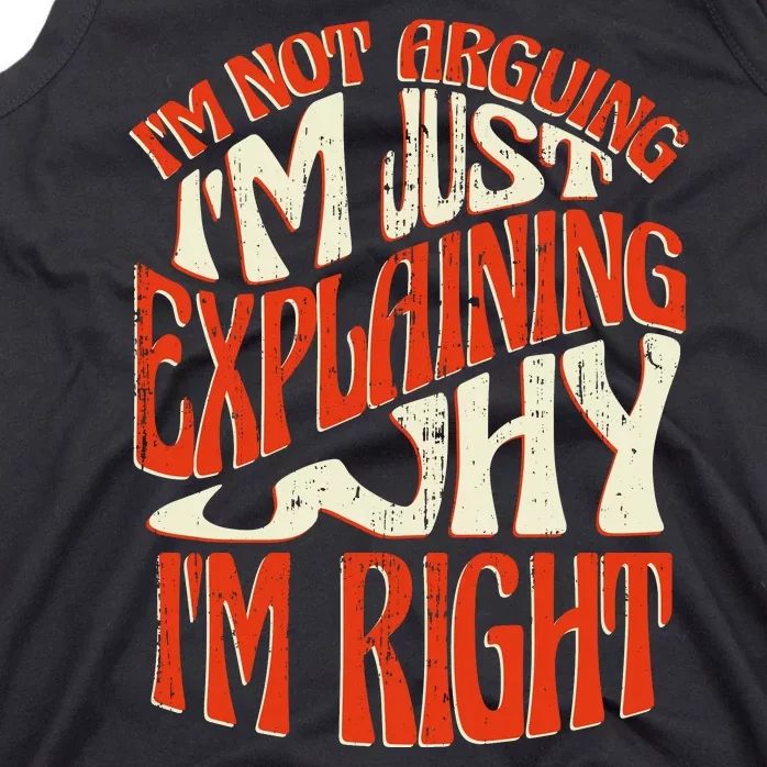 Not Arguing I'm Just Explaining Why I'm Right Tank Top