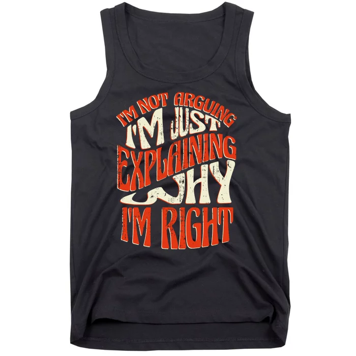 Not Arguing I'm Just Explaining Why I'm Right Tank Top