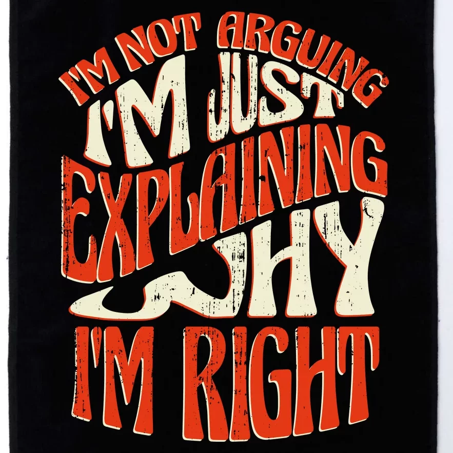 Not Arguing I'm Just Explaining Why I'm Right Platinum Collection Golf Towel