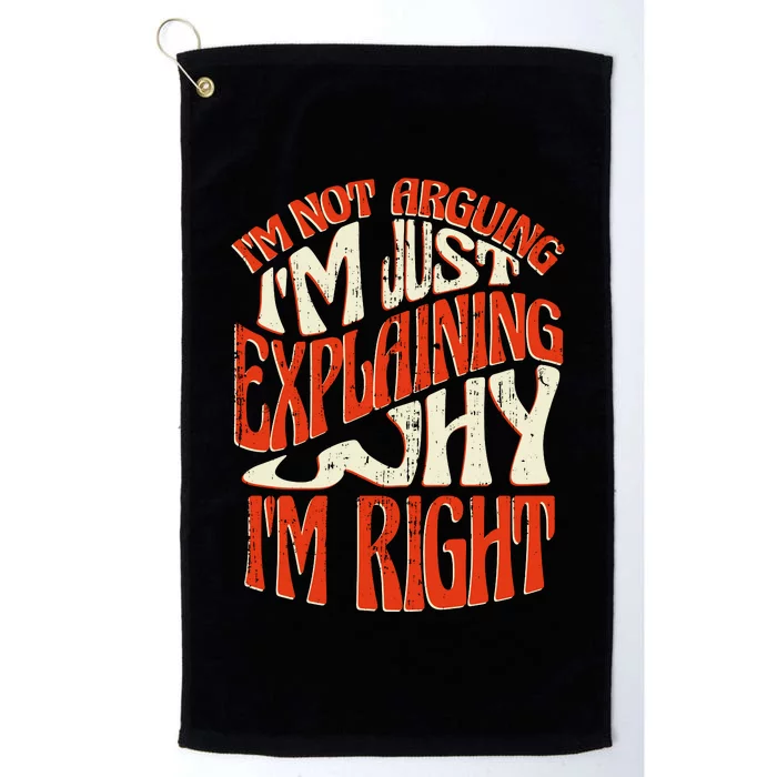 Not Arguing I'm Just Explaining Why I'm Right Platinum Collection Golf Towel