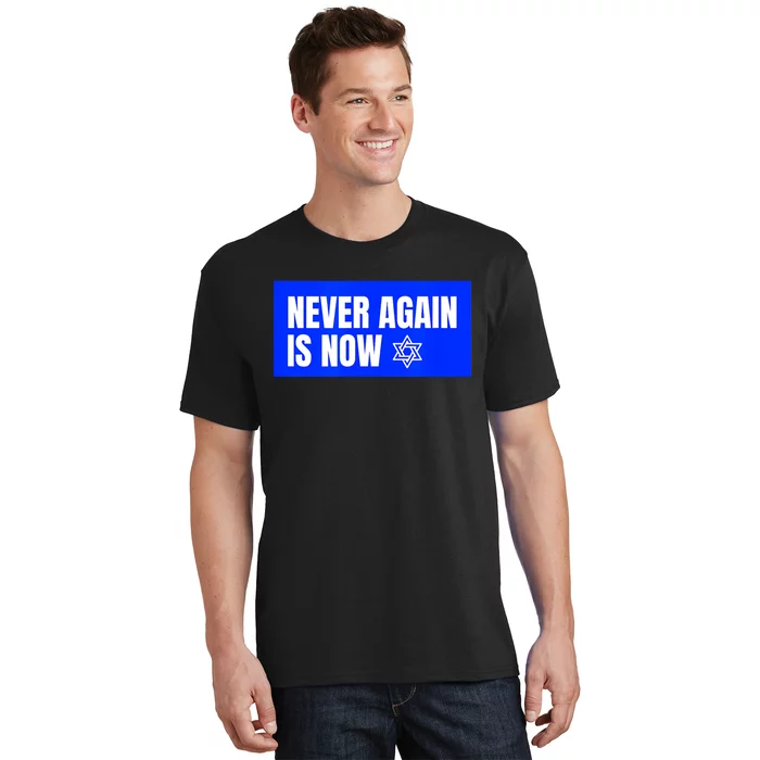 Never Again Is Now Jewish Israel Pride Am Yisrael Chai T-Shirt