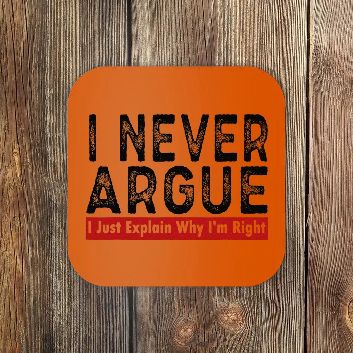 Never Argue I Just Explain Why IM Right Coaster