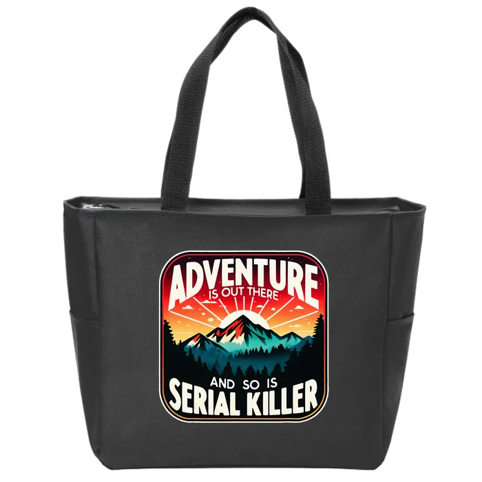 Nature Adventure Is Out There And So Is Serial Killer Zip Tote Bag