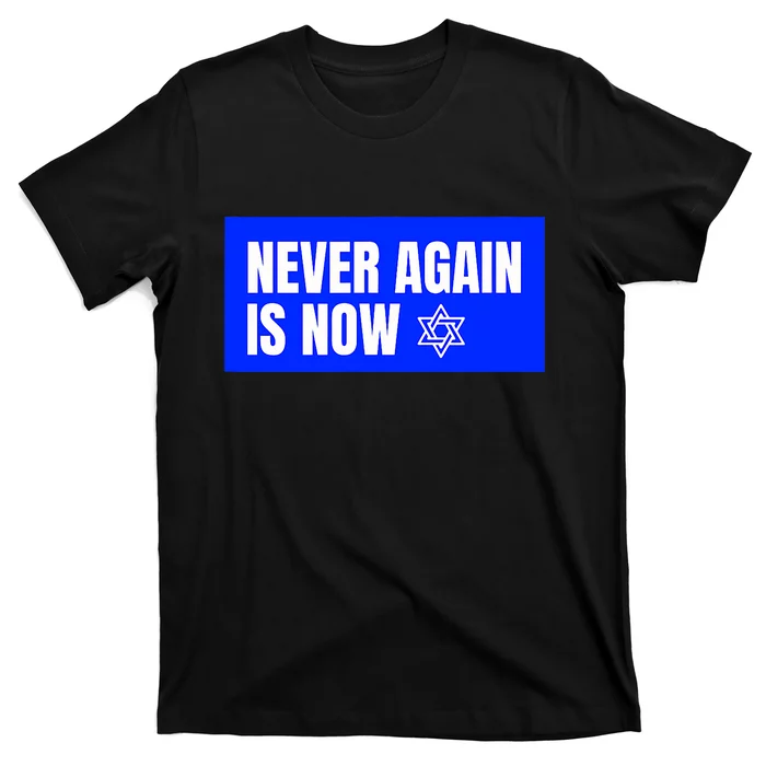 Never Again Is Now Jewish Israel Pride Am Yisrael Chai T-Shirt