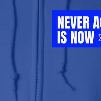 Never Again Is Now Jewish Israel Pride Am Yisrael Chai Full Zip Hoodie