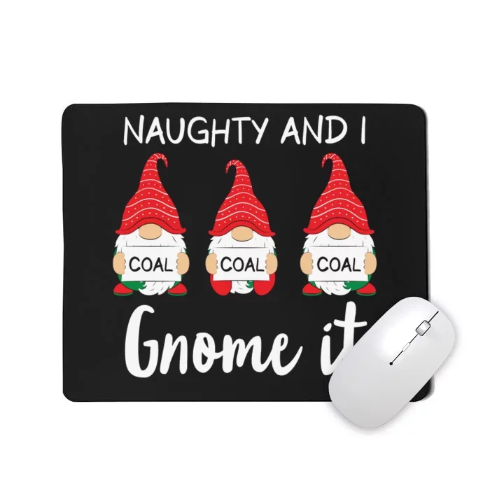 Naughty And I Gnome It Christmas Gnomes Mousepad