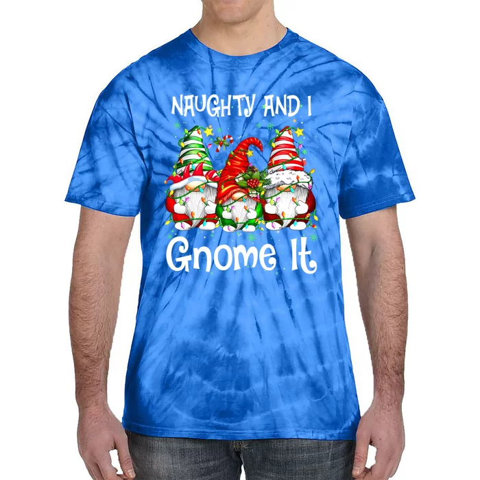 Naughty And I Gnome It Christmas Gnomes Funny Xmas Gift Tie-Dye T-Shirt