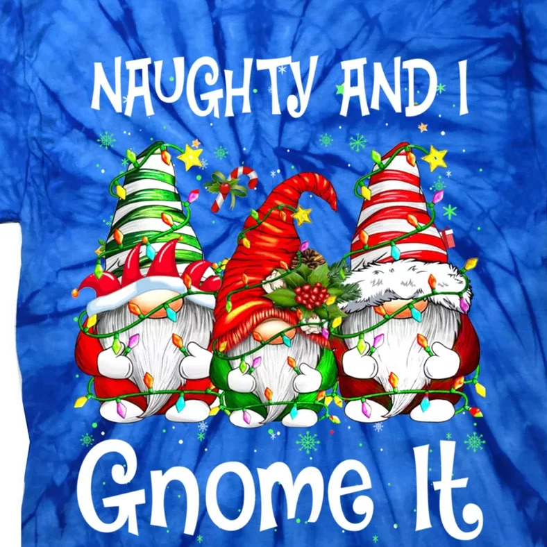 Naughty And I Gnome It Christmas Gnomes Funny Xmas Gift Tie-Dye T-Shirt