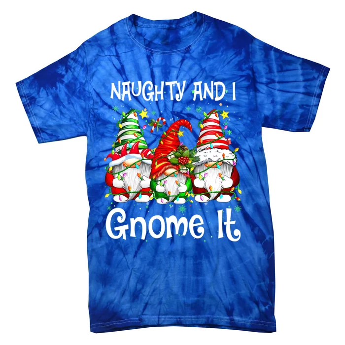 Naughty And I Gnome It Christmas Gnomes Funny Xmas Gift Tie-Dye T-Shirt