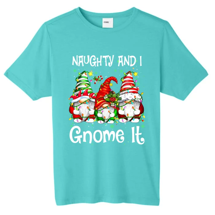 Naughty And I Gnome It Christmas Gnomes Funny Xmas Gift ChromaSoft Performance T-Shirt