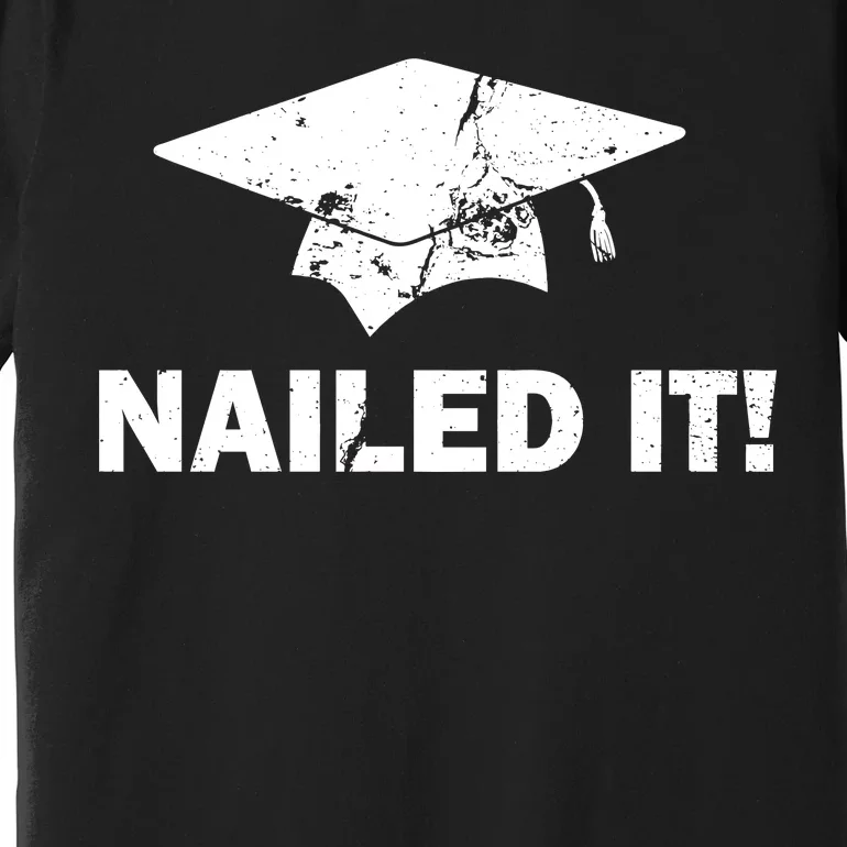 Nailed It Funny Graduation Premium T-Shirt