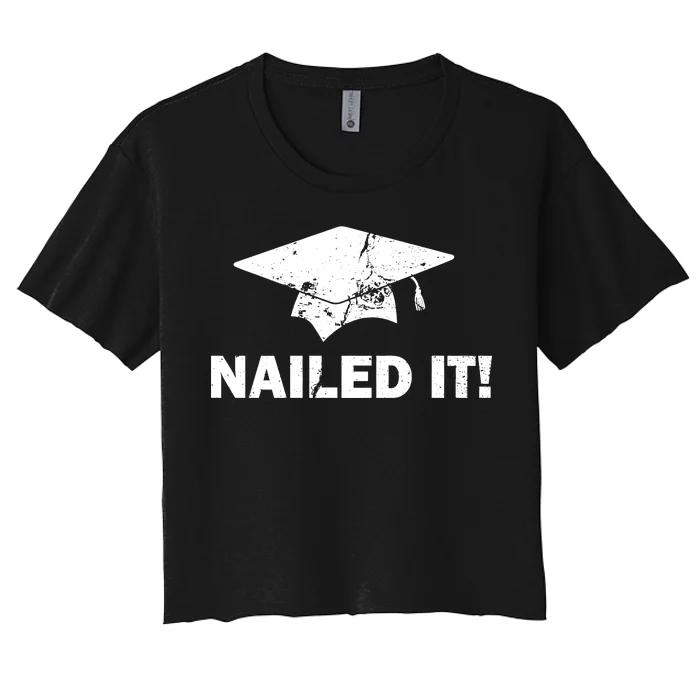 Nailed It Funny Graduation Women's Crop Top Tee