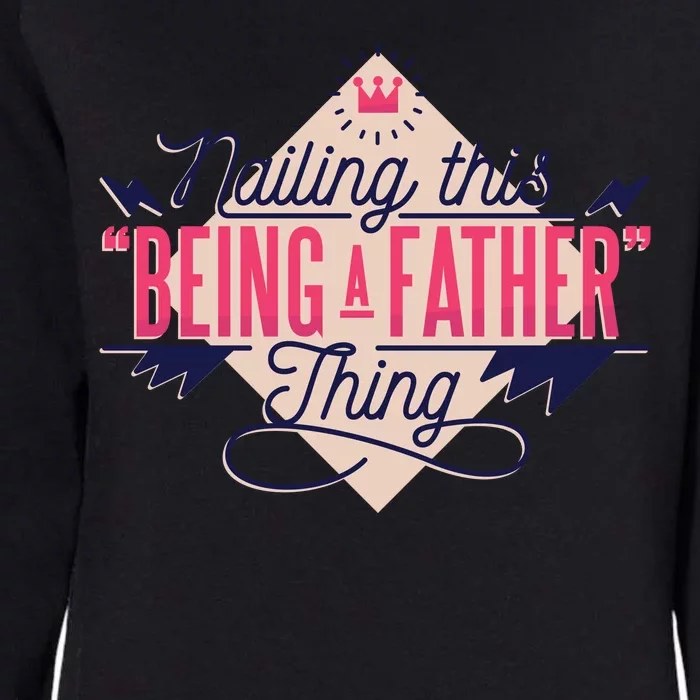 Nailing This Being A Father Thing Womens California Wash Sweatshirt