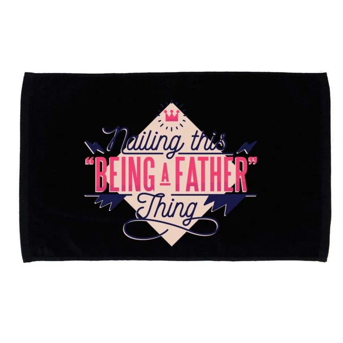 Nailing This Being A Father Thing Microfiber Hand Towel