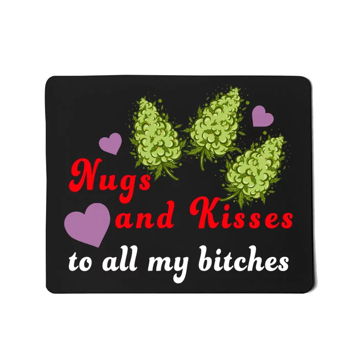 Nugs And Kisses To All My Bitches Mousepad