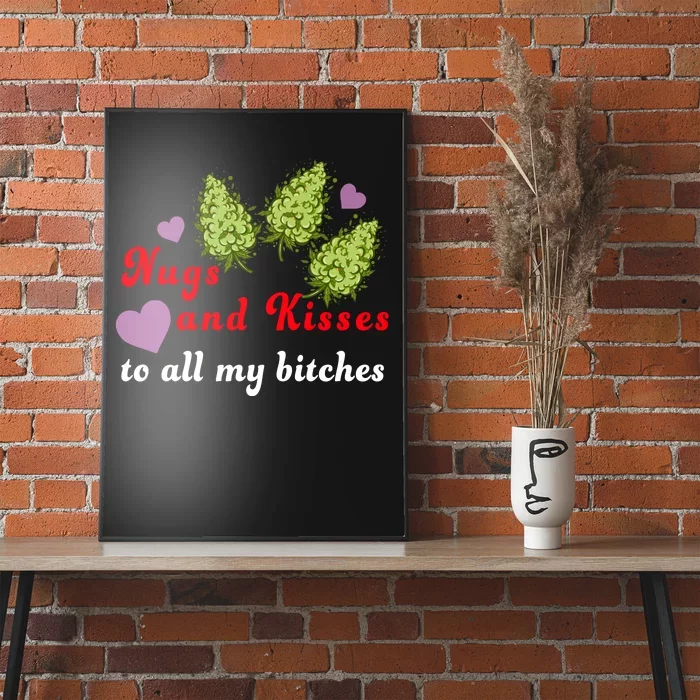 Nugs And Kisses To All My Bitches Poster