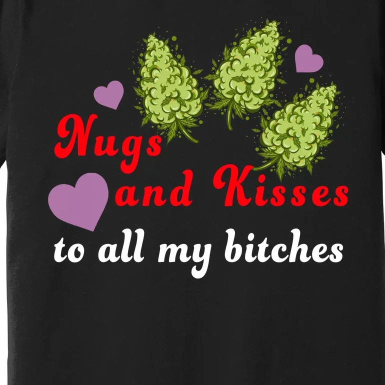 Nugs And Kisses To All My Bitches Premium T-Shirt