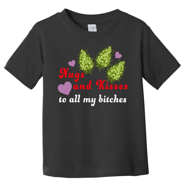 Nugs And Kisses To All My Bitches Toddler T-Shirt