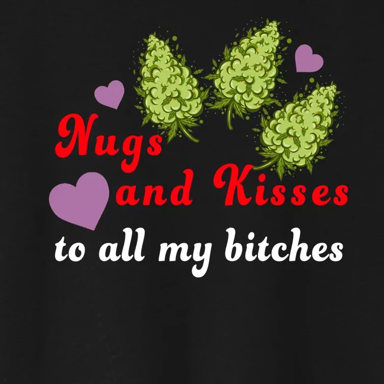 Nugs And Kisses To All My Bitches Women's Crop Top Tee