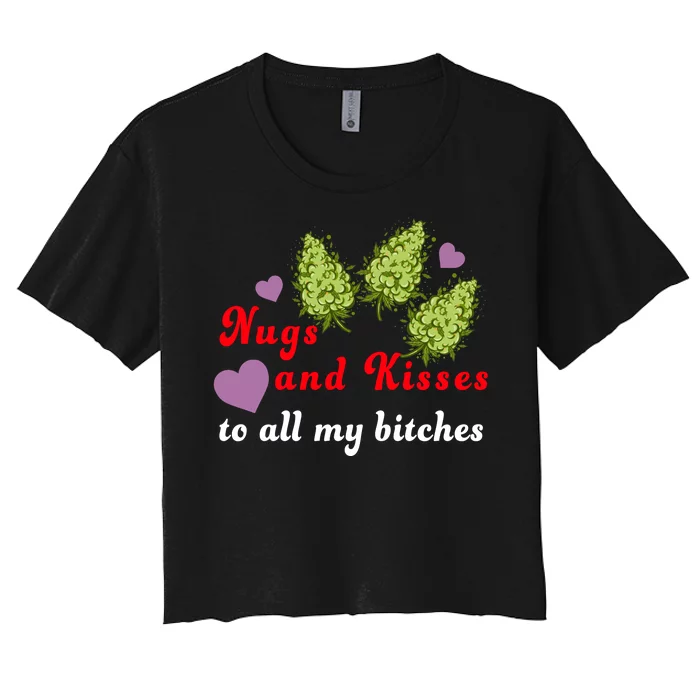 Nugs And Kisses To All My Bitches Women's Crop Top Tee