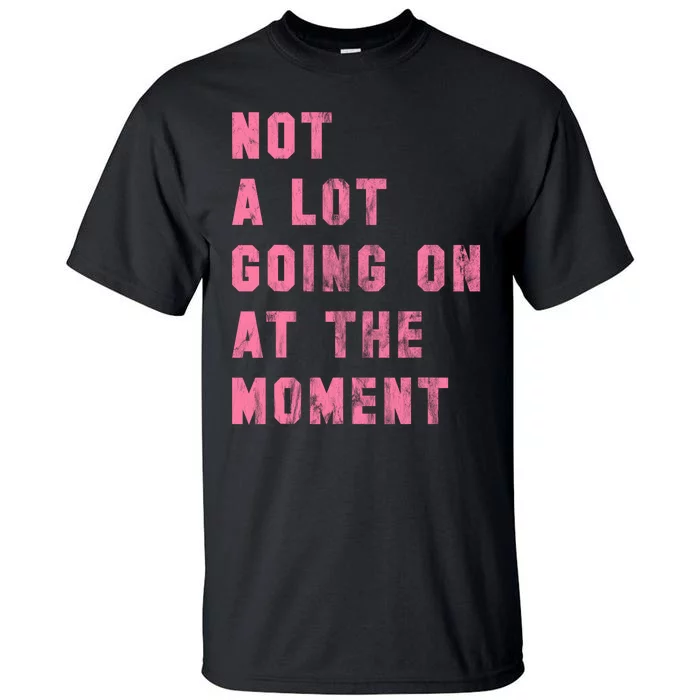 Not A Lot Going On At The Moment Pink Tall T-Shirt